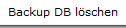 6. Backup DB löschen